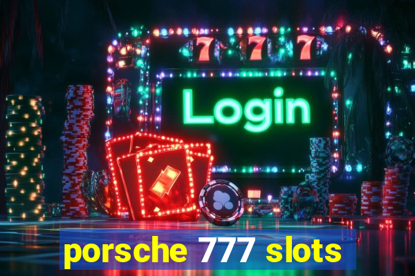 porsche 777 slots