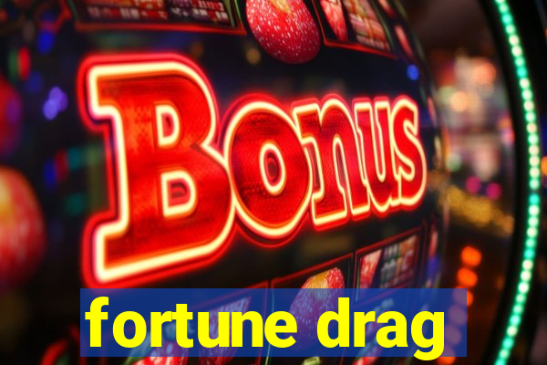 fortune drag