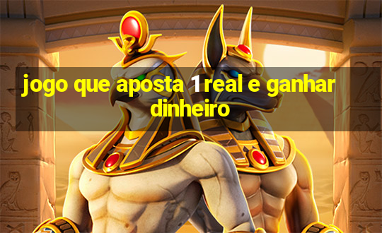 jogo que aposta 1 real e ganhar dinheiro