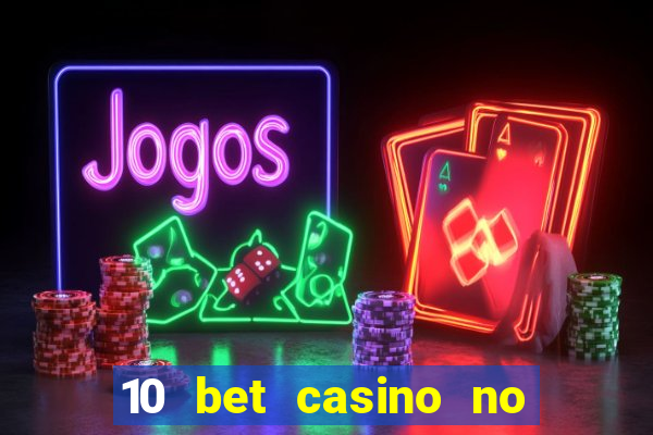 10 bet casino no deposit bonus