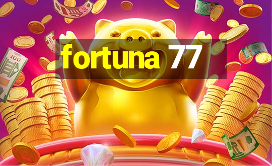 fortuna 77