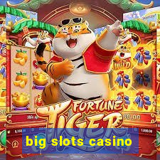 big slots casino