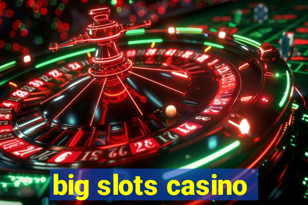 big slots casino