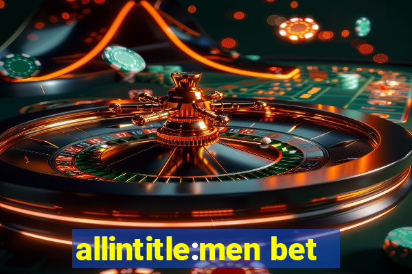 allintitle:men bet