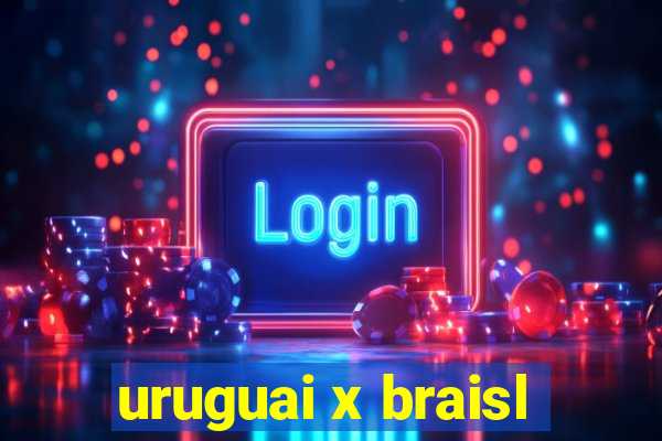 uruguai x braisl