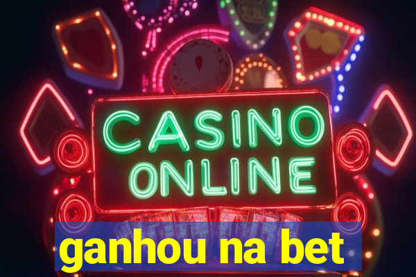 ganhou na bet