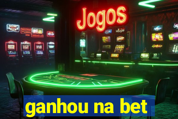 ganhou na bet