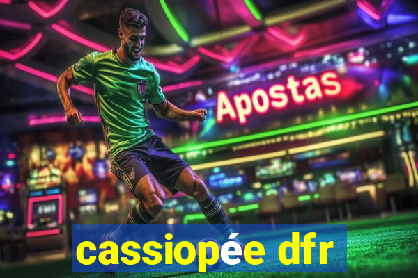 cassiopée dfr