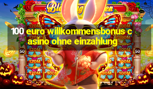 100 euro willkommensbonus casino ohne einzahlung