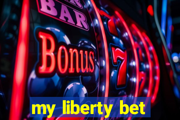 my liberty bet