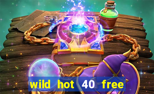 wild hot 40 free spins slot