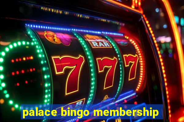 palace bingo membership