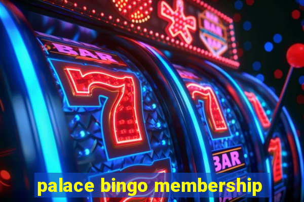 palace bingo membership