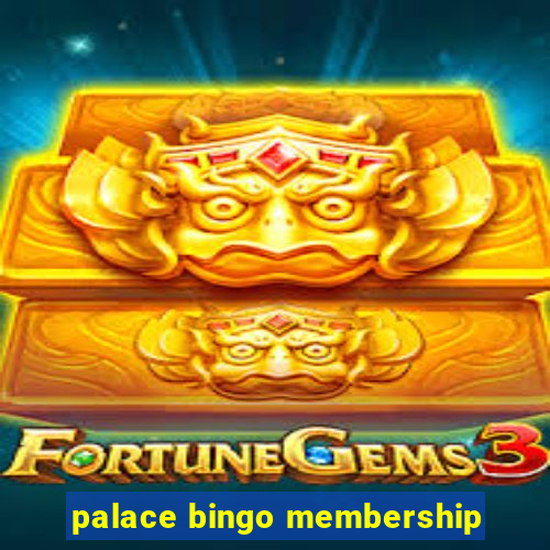 palace bingo membership