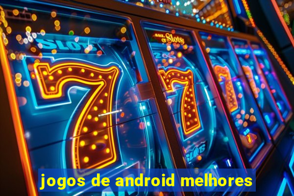 jogos de android melhores