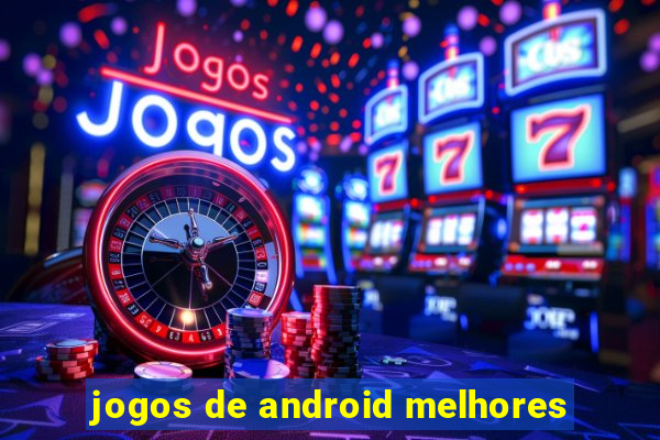 jogos de android melhores