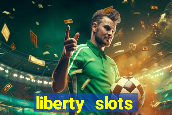 liberty slots casino reviews