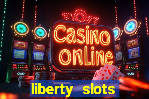 liberty slots casino reviews