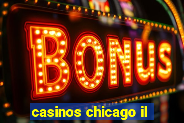 casinos chicago il