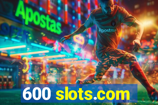 600 slots.com