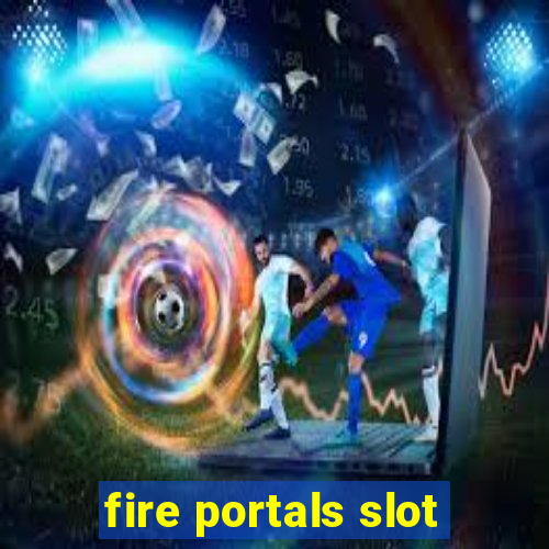 fire portals slot