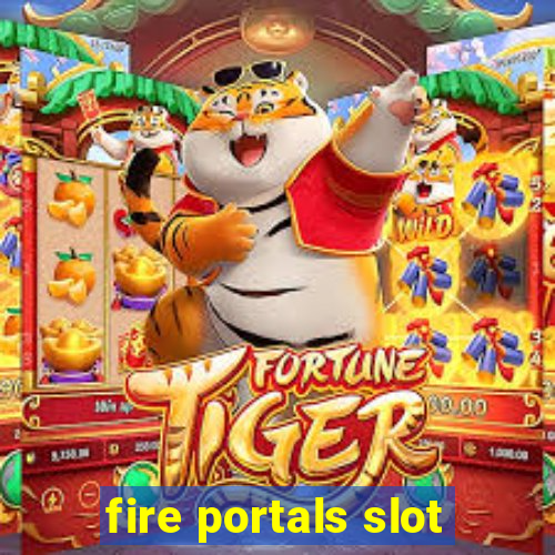 fire portals slot