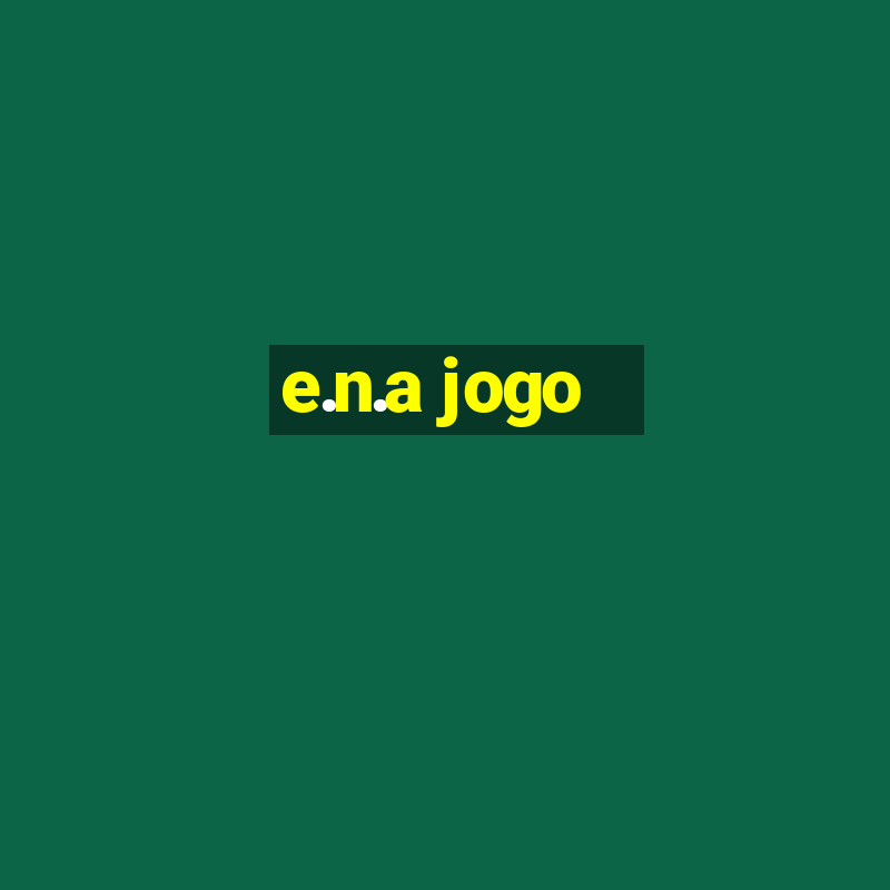 e.n.a jogo