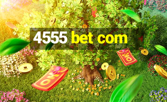 4555 bet com