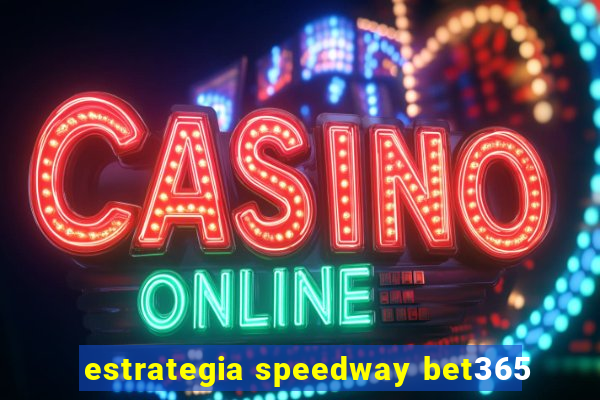 estrategia speedway bet365