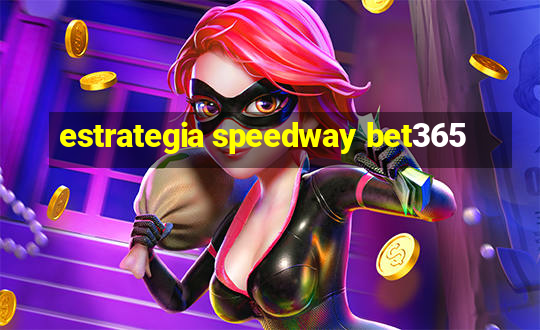 estrategia speedway bet365