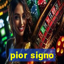 pior signo