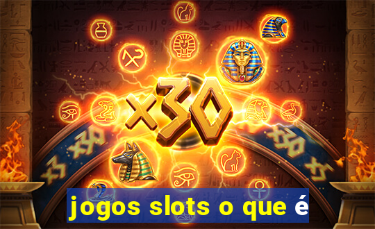 jogos slots o que é