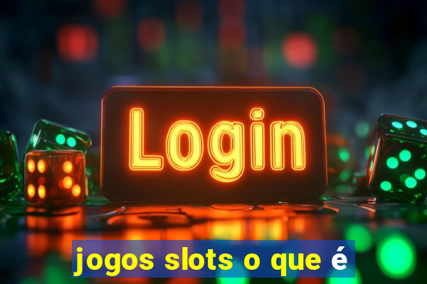 jogos slots o que é