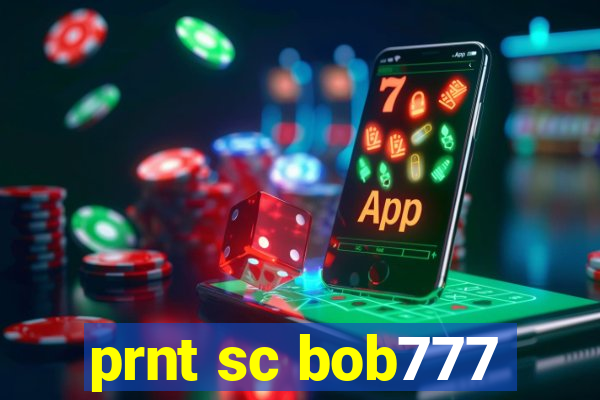 prnt sc bob777