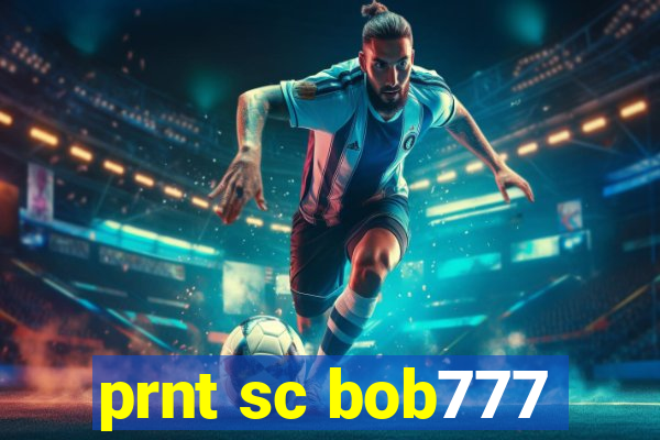 prnt sc bob777