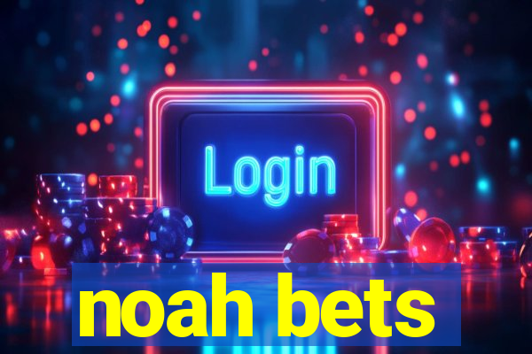 noah bets