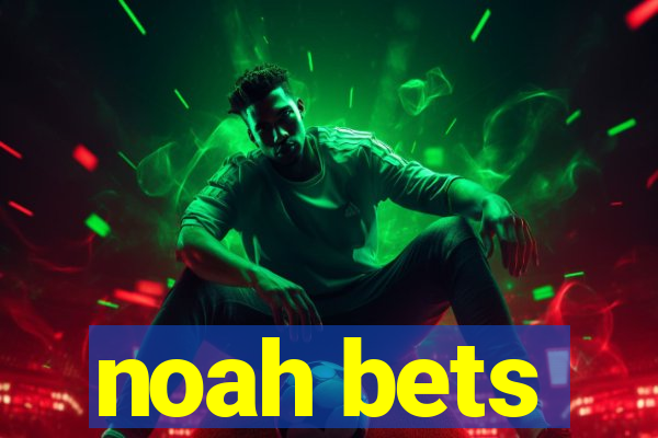 noah bets