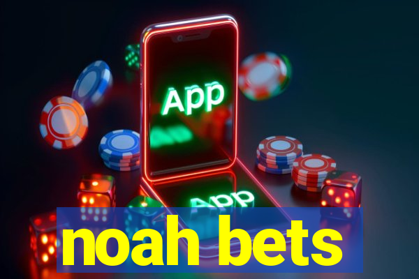 noah bets