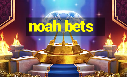 noah bets