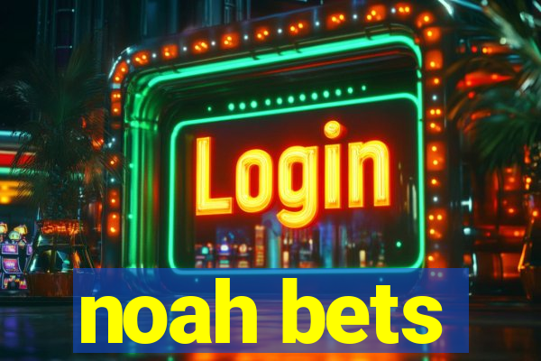 noah bets