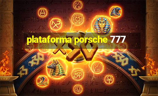 plataforma porsche 777