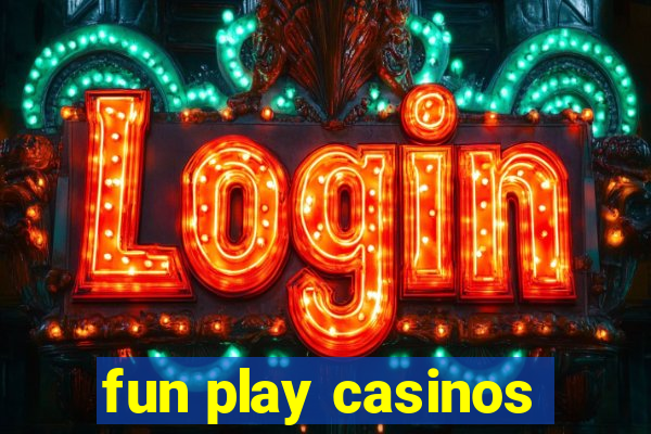 fun play casinos