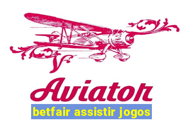 betfair assistir jogos