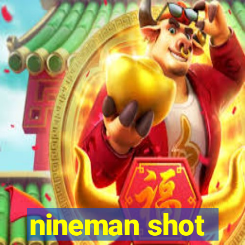 nineman shot