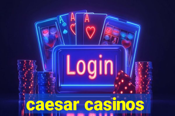 caesar casinos