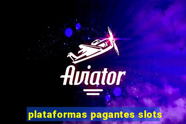 plataformas pagantes slots