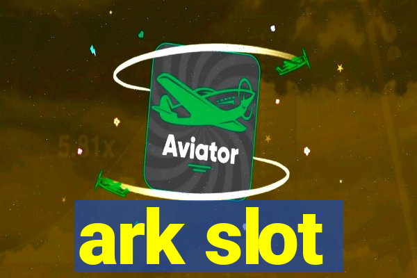 ark slot