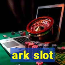 ark slot