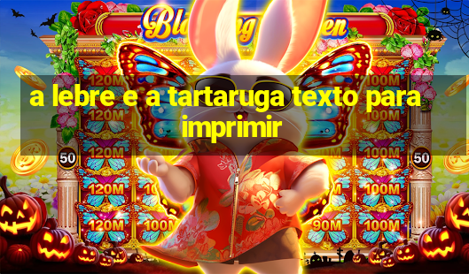 a lebre e a tartaruga texto para imprimir