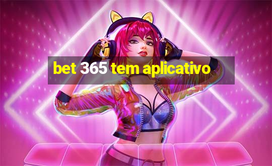 bet 365 tem aplicativo